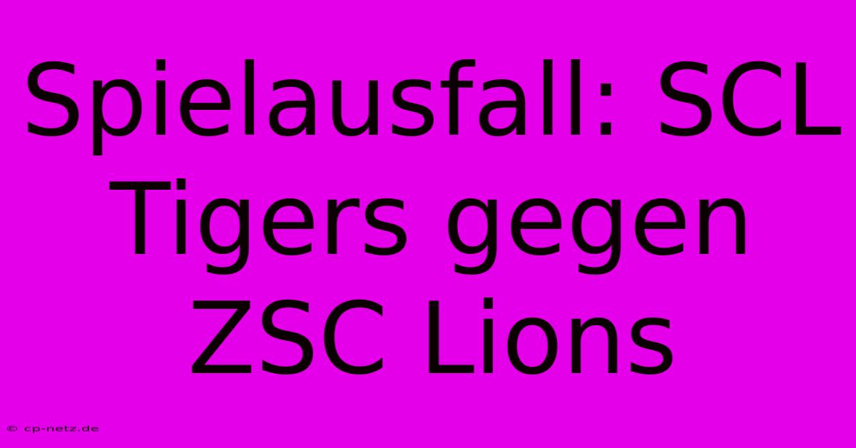 Spielausfall: SCL Tigers Gegen ZSC Lions