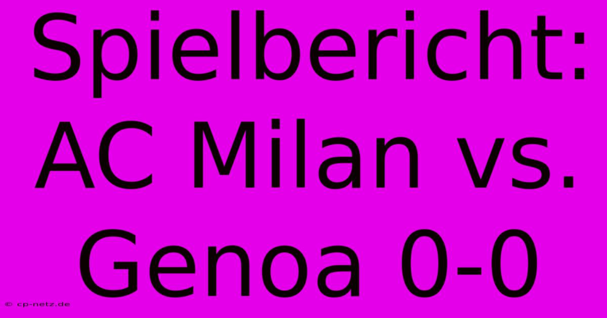 Spielbericht: AC Milan Vs. Genoa 0-0