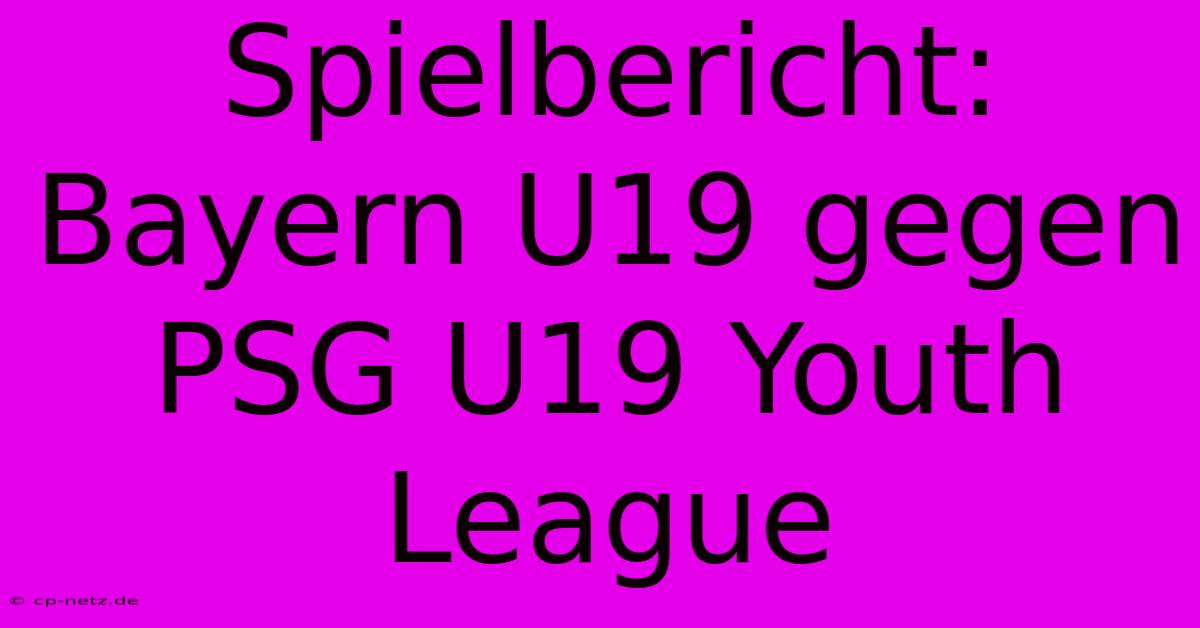 Spielbericht: Bayern U19 Gegen PSG U19 Youth League