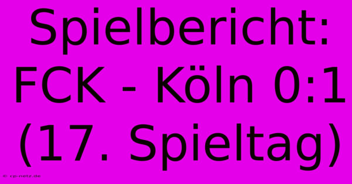 Spielbericht: FCK - Köln 0:1 (17. Spieltag)