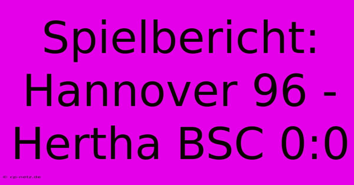 Spielbericht: Hannover 96 - Hertha BSC 0:0