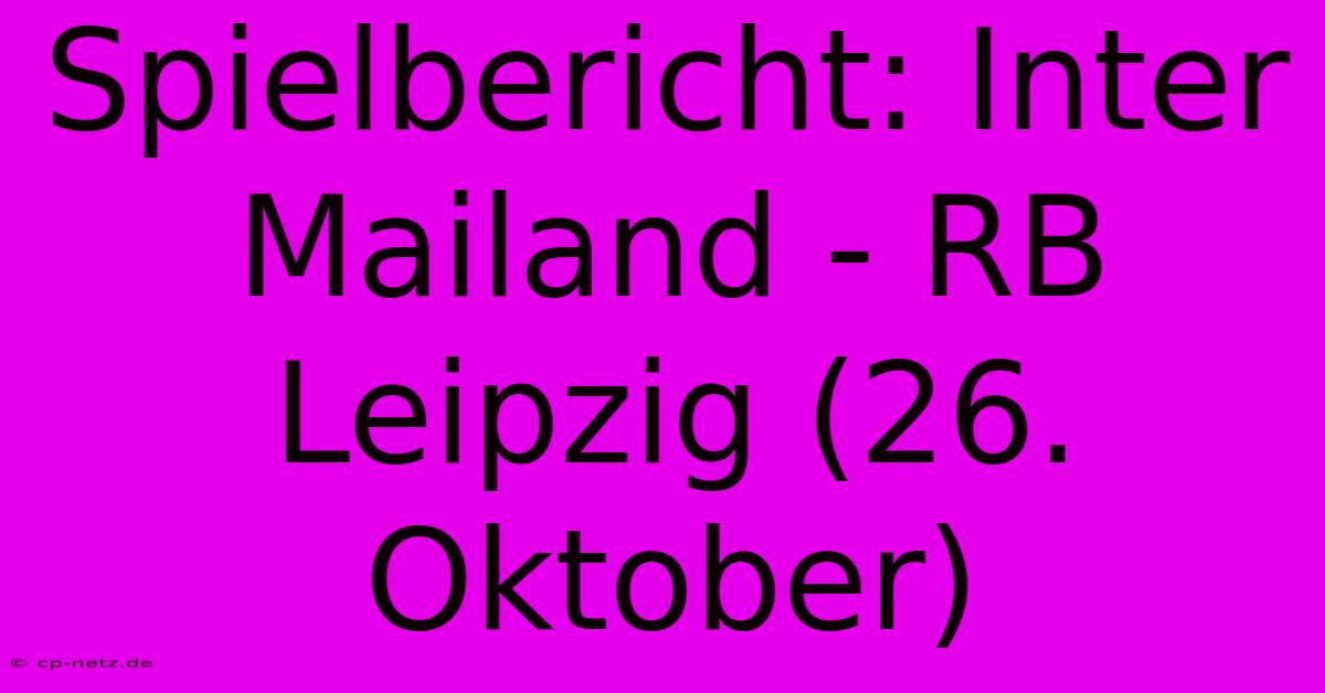 Spielbericht: Inter Mailand - RB Leipzig (26. Oktober)