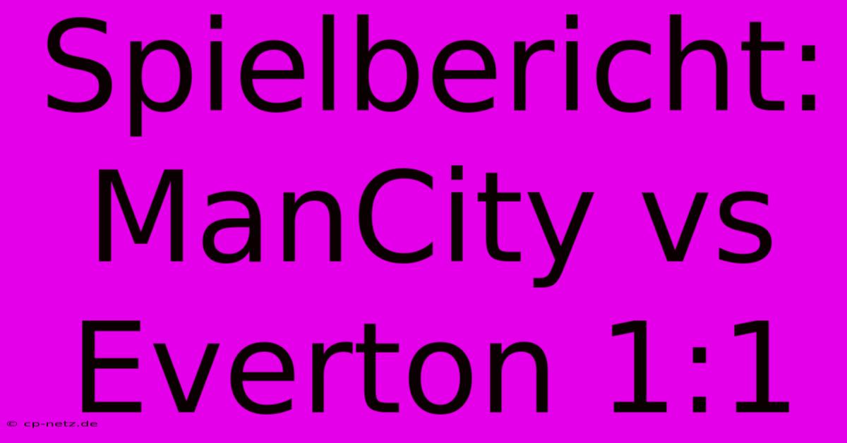 Spielbericht: ManCity Vs Everton 1:1