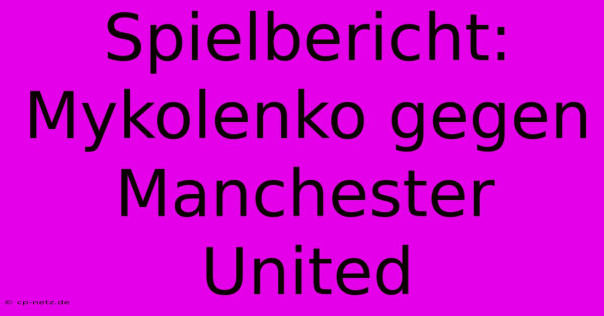 Spielbericht: Mykolenko Gegen Manchester United