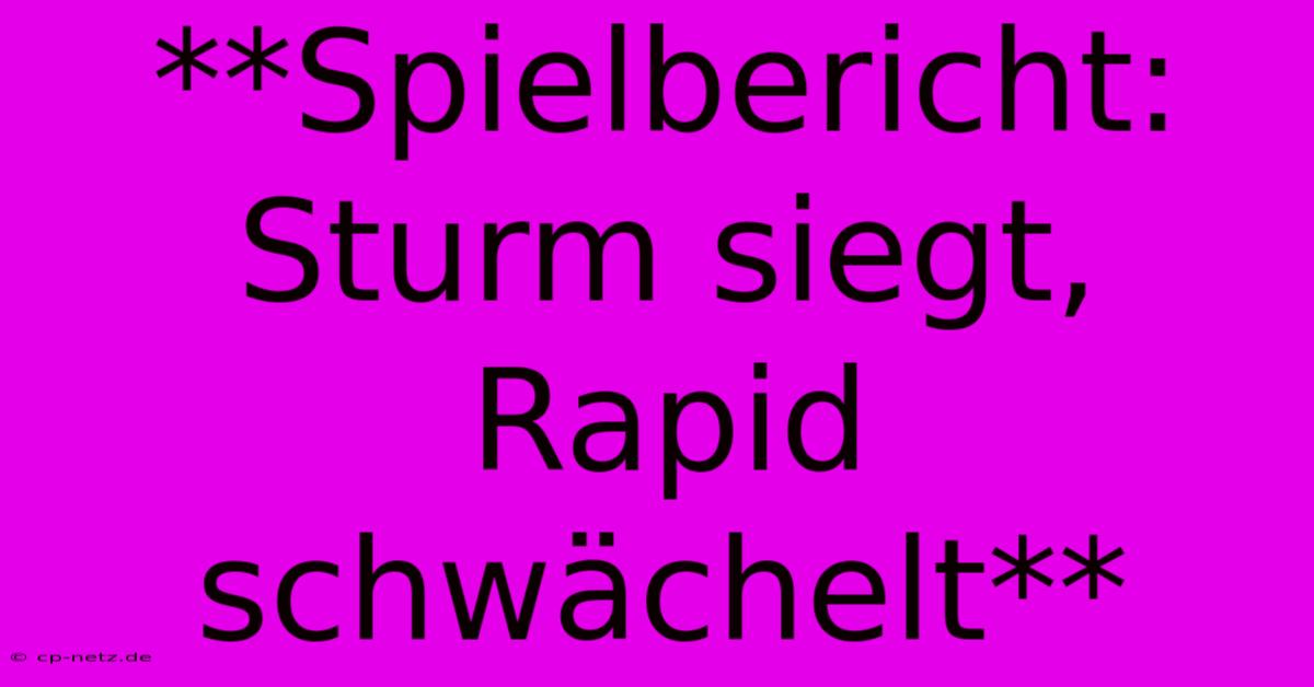 **Spielbericht: Sturm Siegt, Rapid Schwächelt**