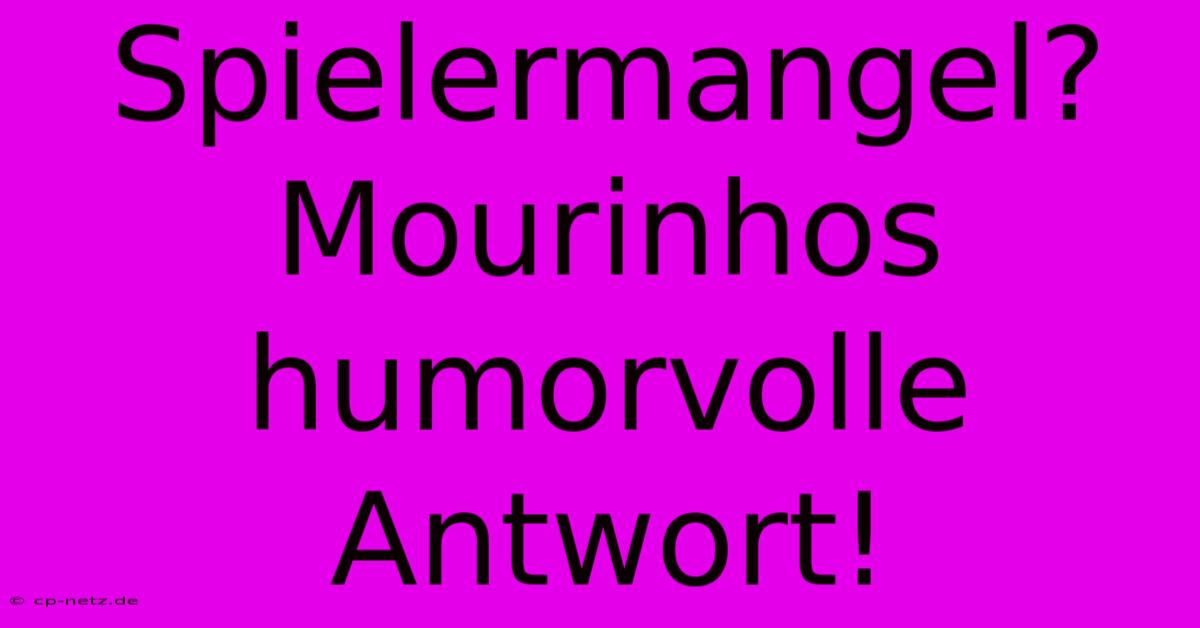 Spielermangel? Mourinhos Humorvolle Antwort!