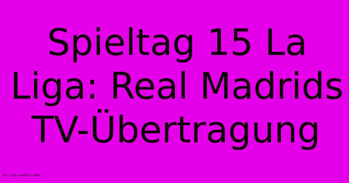 Spieltag 15 La Liga: Real Madrids TV-Übertragung