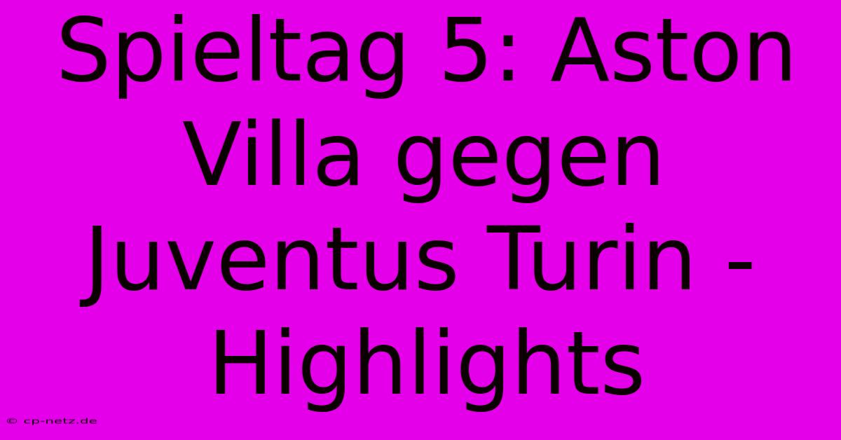 Spieltag 5: Aston Villa Gegen Juventus Turin - Highlights