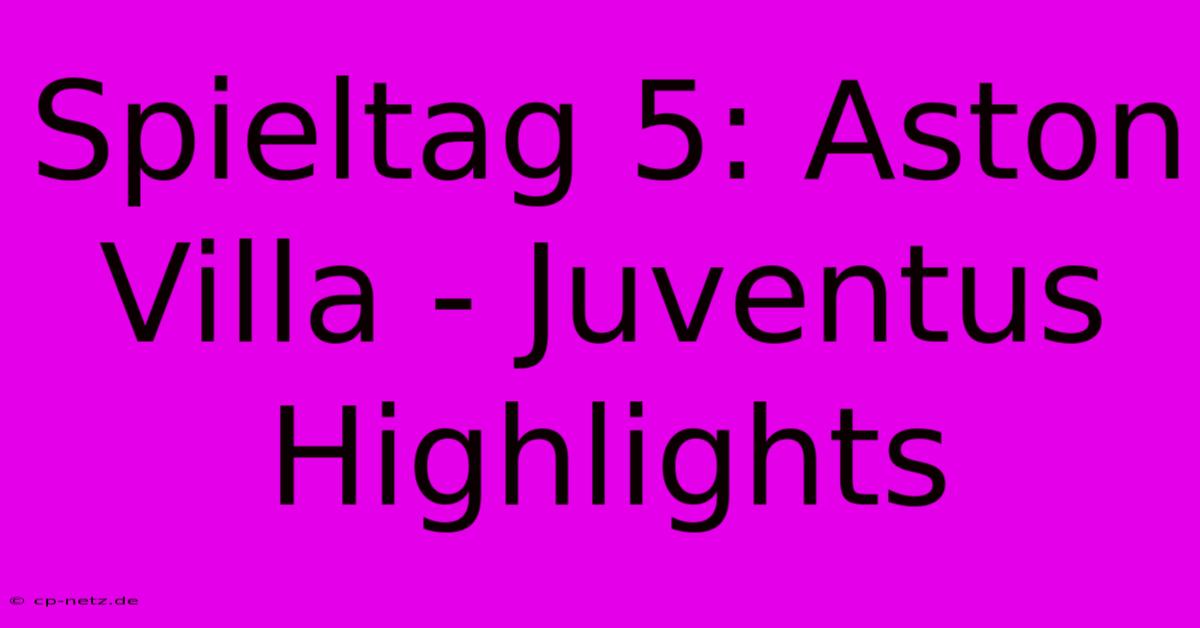 Spieltag 5: Aston Villa - Juventus Highlights