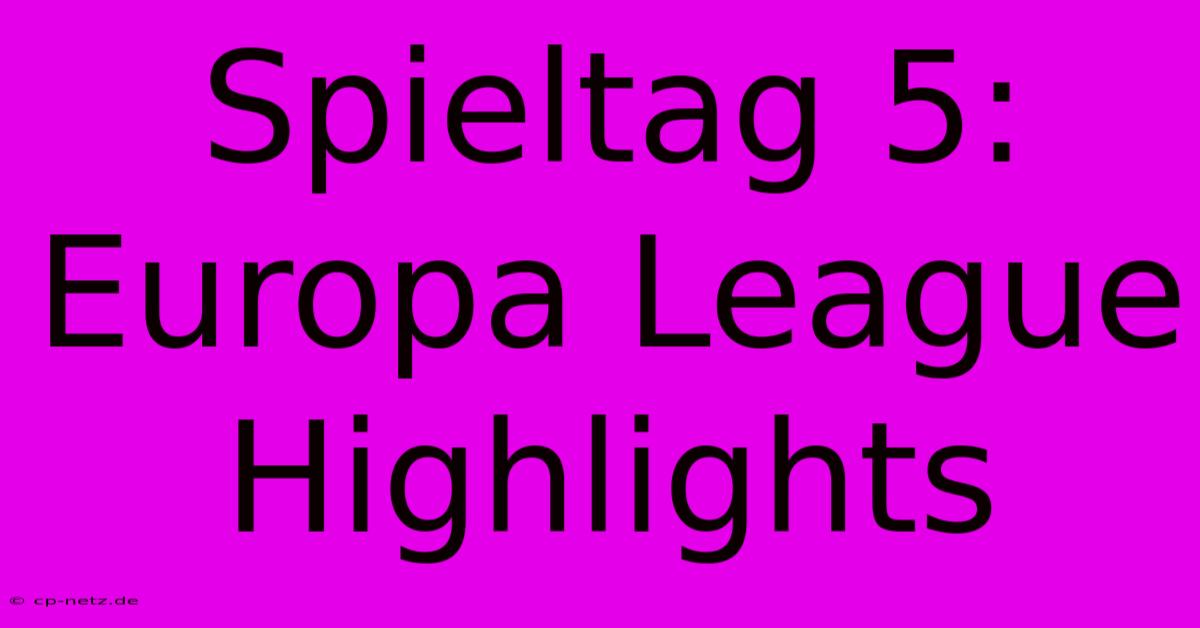 Spieltag 5: Europa League Highlights