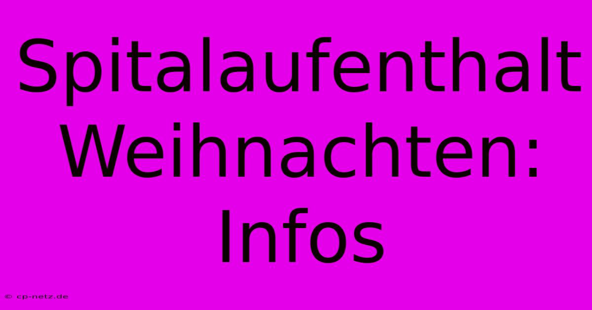 Spitalaufenthalt Weihnachten: Infos