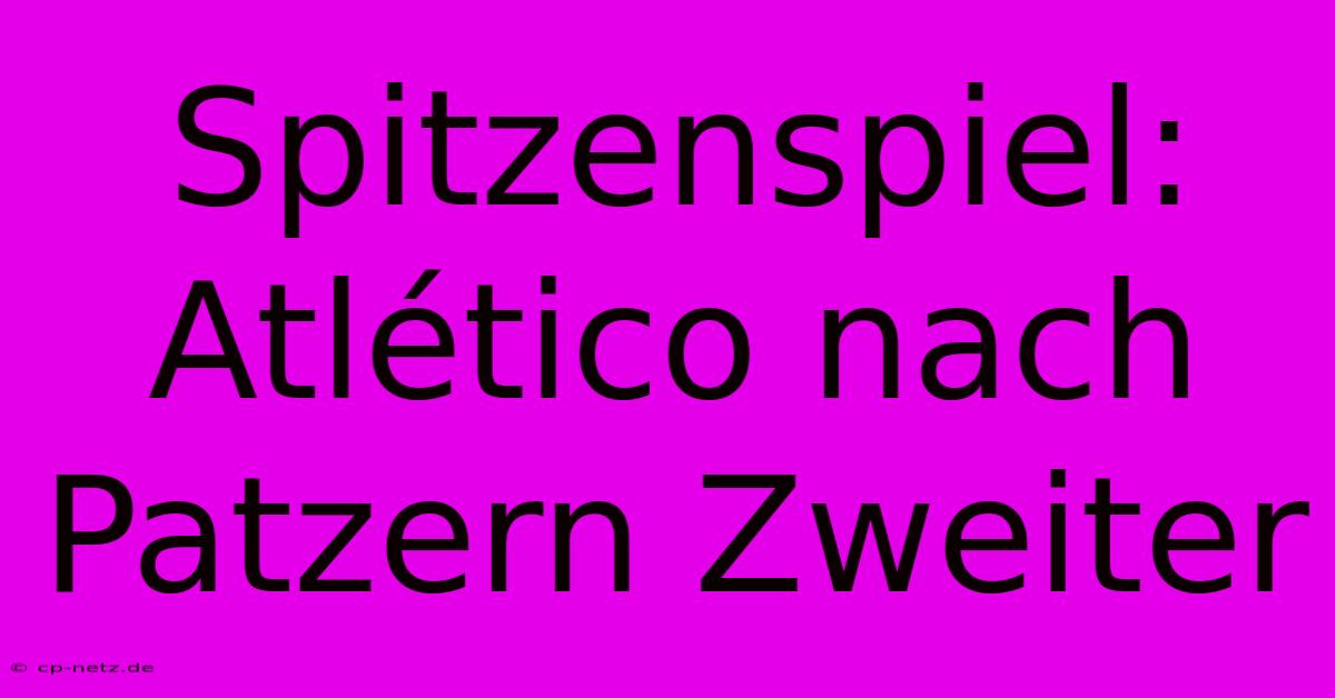 Spitzenspiel: Atlético Nach Patzern Zweiter