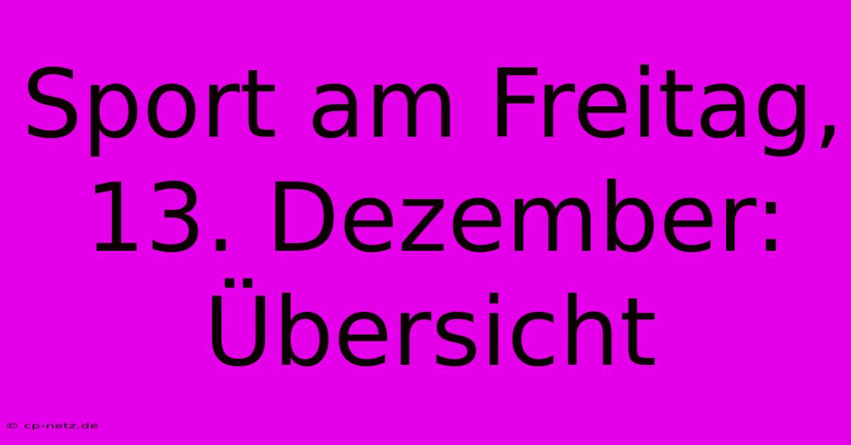 Sport Am Freitag, 13. Dezember: Übersicht