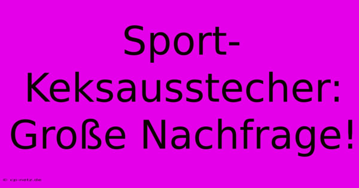 Sport-Keksausstecher: Große Nachfrage!