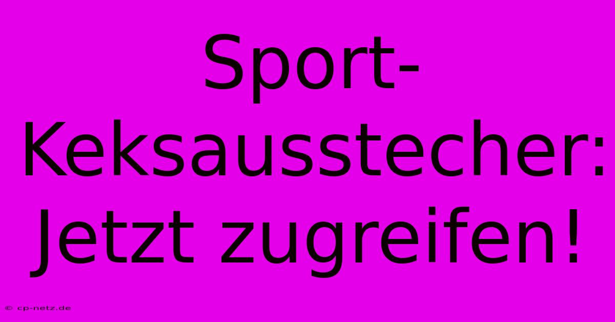 Sport-Keksausstecher: Jetzt Zugreifen!