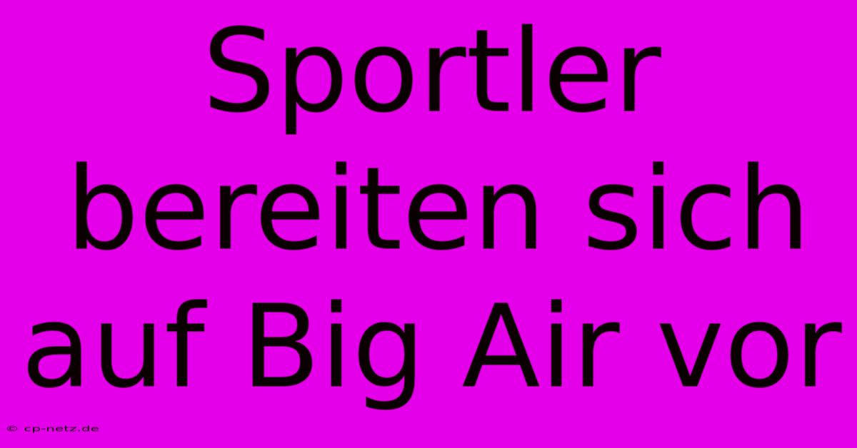 Sportler Bereiten Sich Auf Big Air Vor