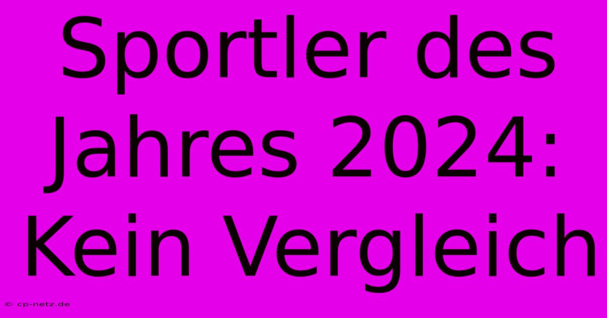 Sportler Des Jahres 2024: Kein Vergleich