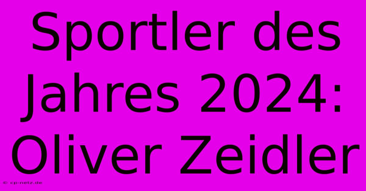 Sportler Des Jahres 2024: Oliver Zeidler