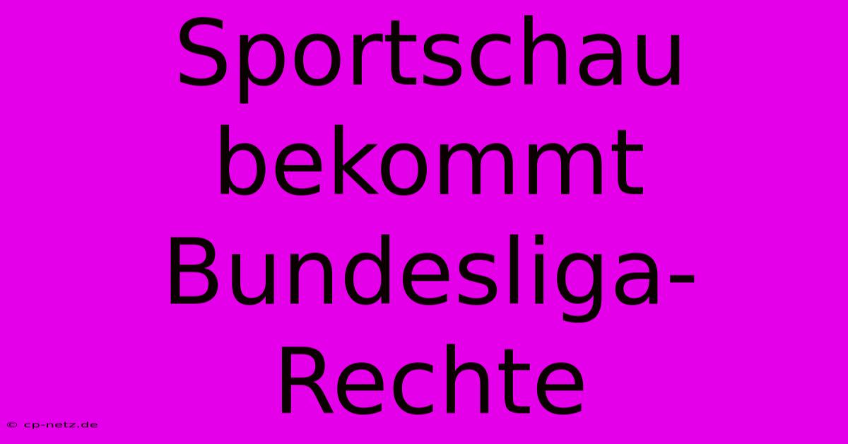 Sportschau Bekommt Bundesliga-Rechte