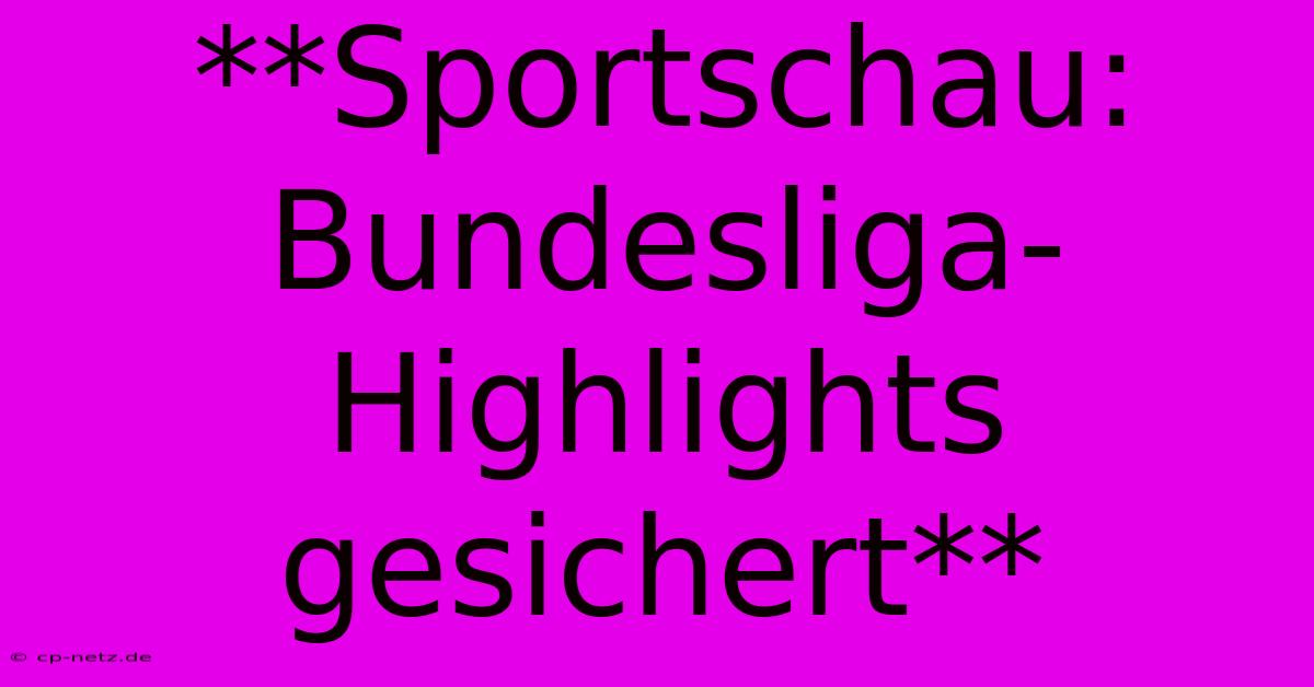 **Sportschau: Bundesliga-Highlights Gesichert**