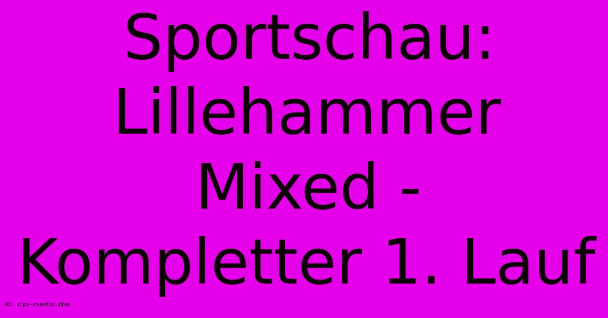 Sportschau: Lillehammer Mixed - Kompletter 1. Lauf