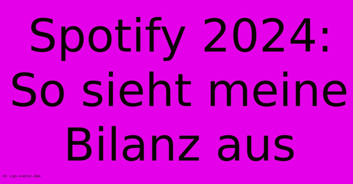 Spotify 2024: So Sieht Meine Bilanz Aus