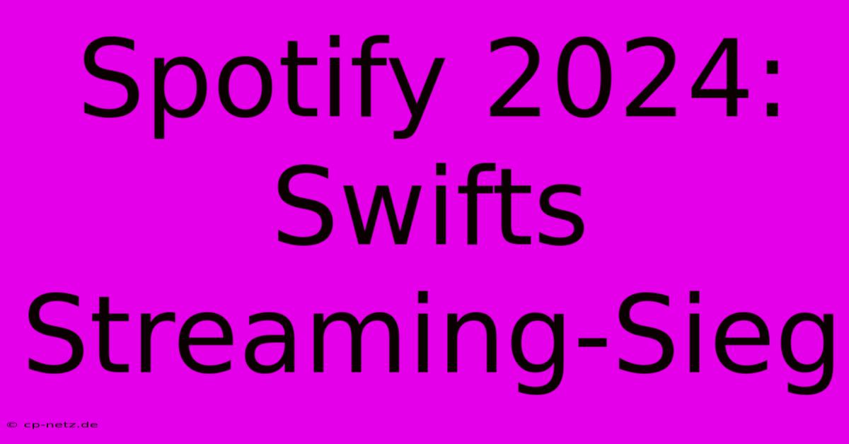 Spotify 2024: Swifts Streaming-Sieg