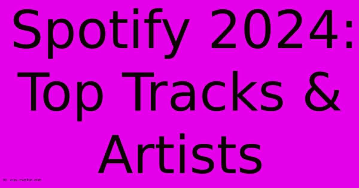 Spotify 2024: Top Tracks & Artists