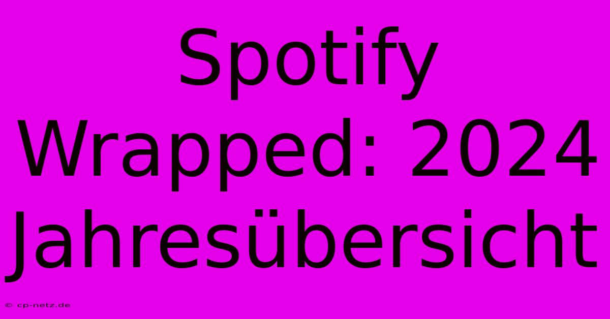 Spotify Wrapped: 2024 Jahresübersicht