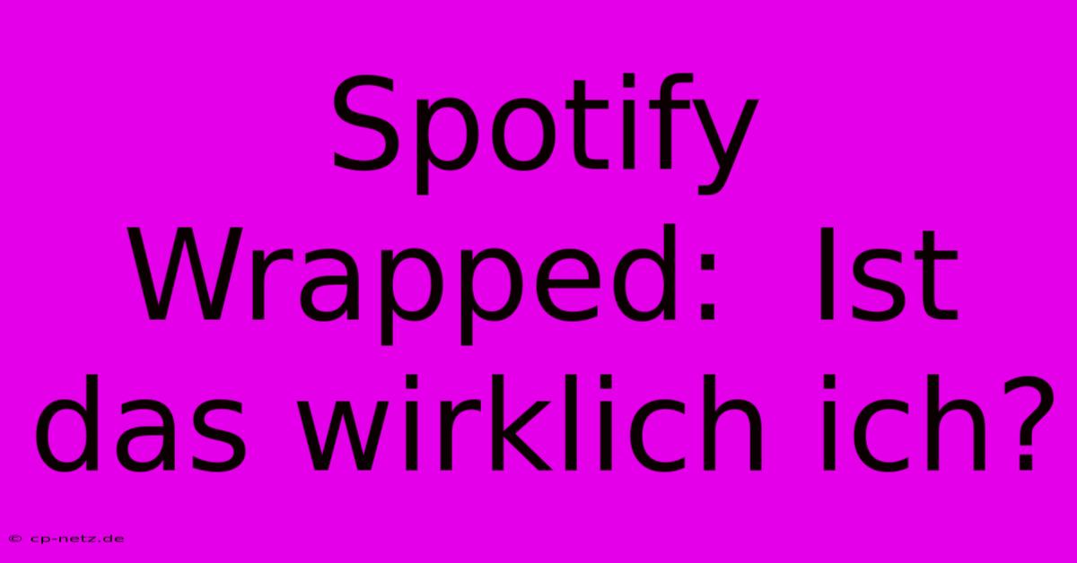 Spotify Wrapped:  Ist Das Wirklich Ich?