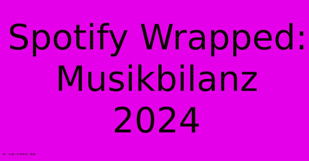 Spotify Wrapped: Musikbilanz 2024