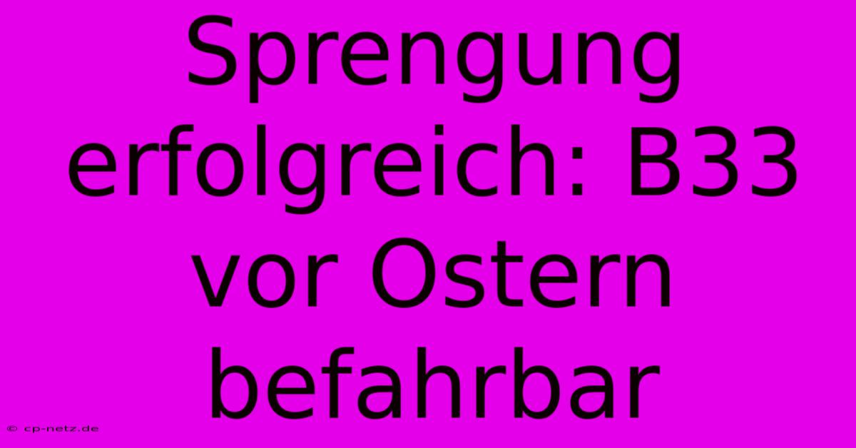 Sprengung Erfolgreich: B33 Vor Ostern Befahrbar