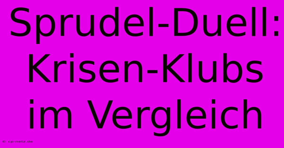 Sprudel-Duell: Krisen-Klubs Im Vergleich