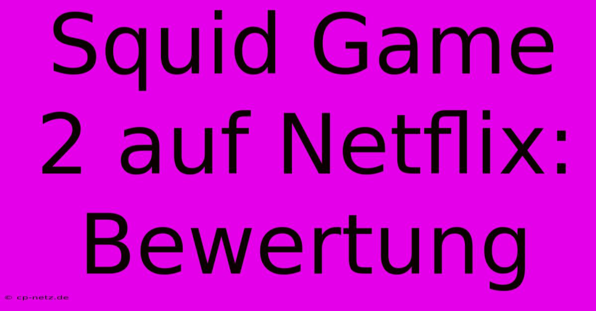 Squid Game 2 Auf Netflix: Bewertung