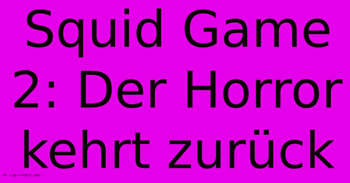 Squid Game 2: Der Horror Kehrt Zurück