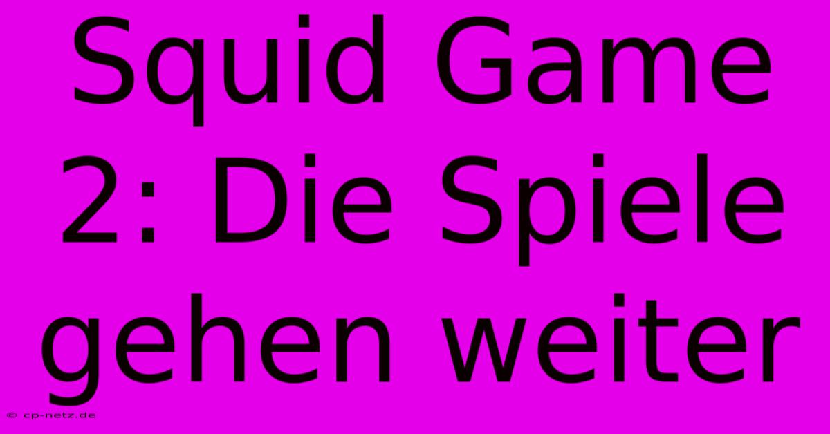 Squid Game 2: Die Spiele Gehen Weiter