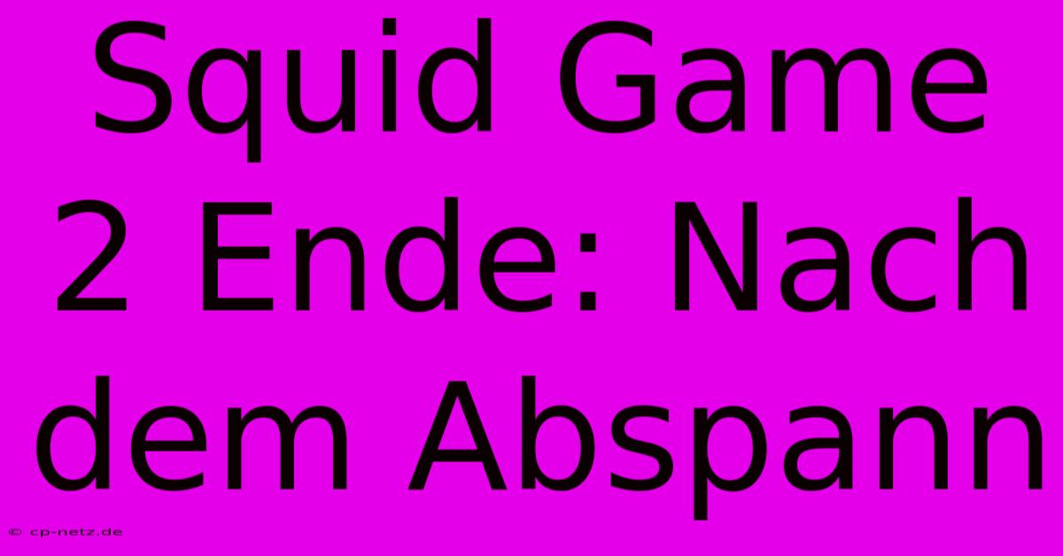 Squid Game 2 Ende: Nach Dem Abspann