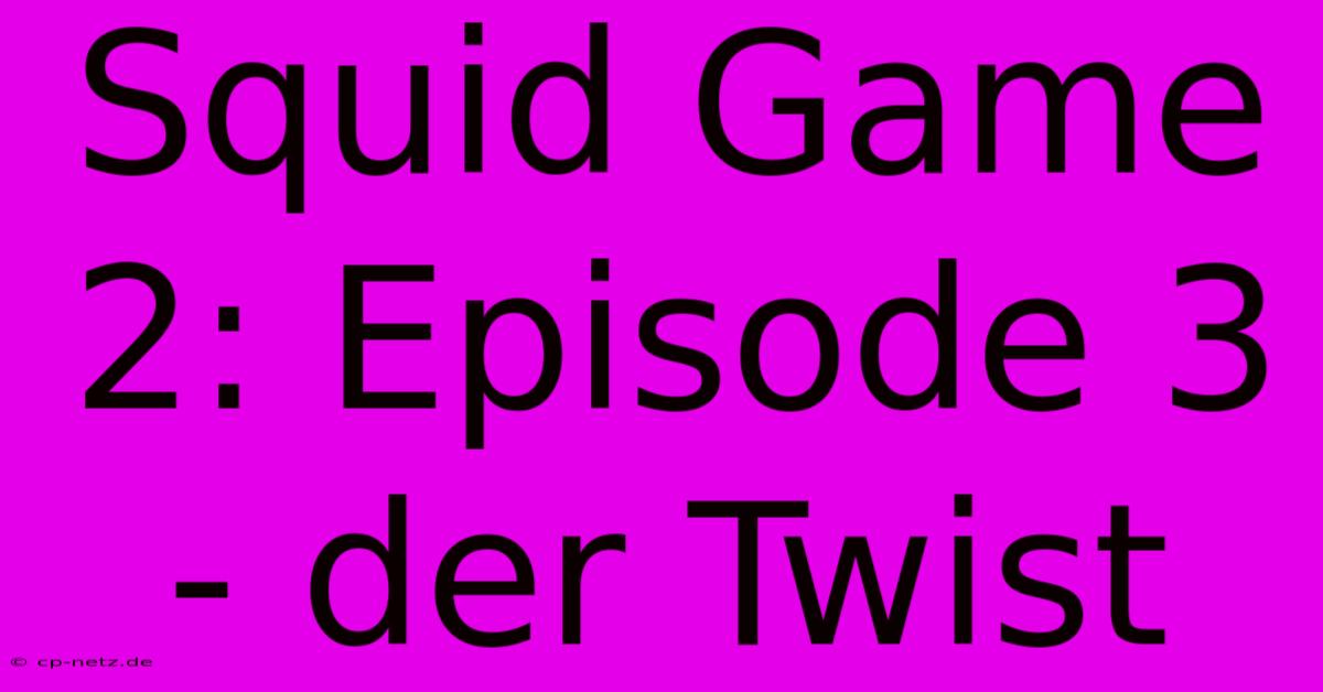 Squid Game 2: Episode 3 - Der Twist