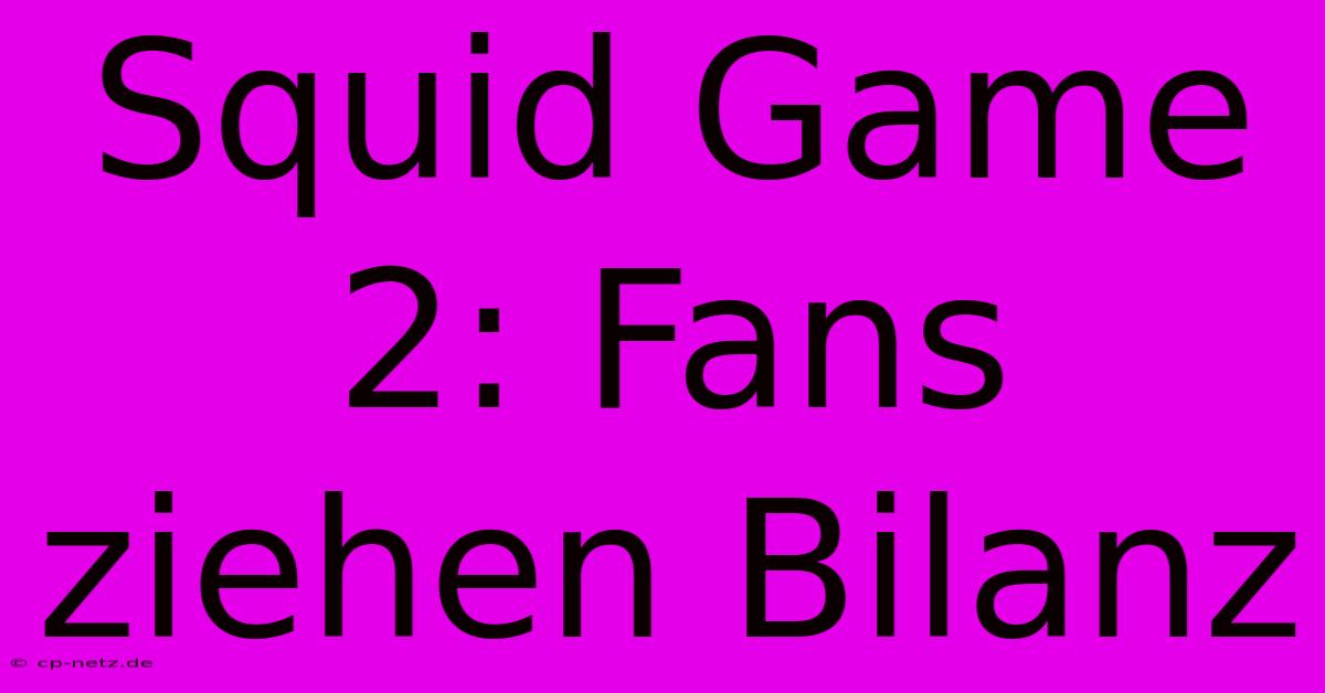 Squid Game 2: Fans Ziehen Bilanz