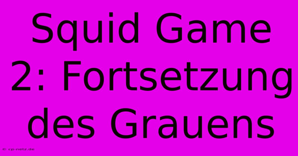 Squid Game 2: Fortsetzung Des Grauens