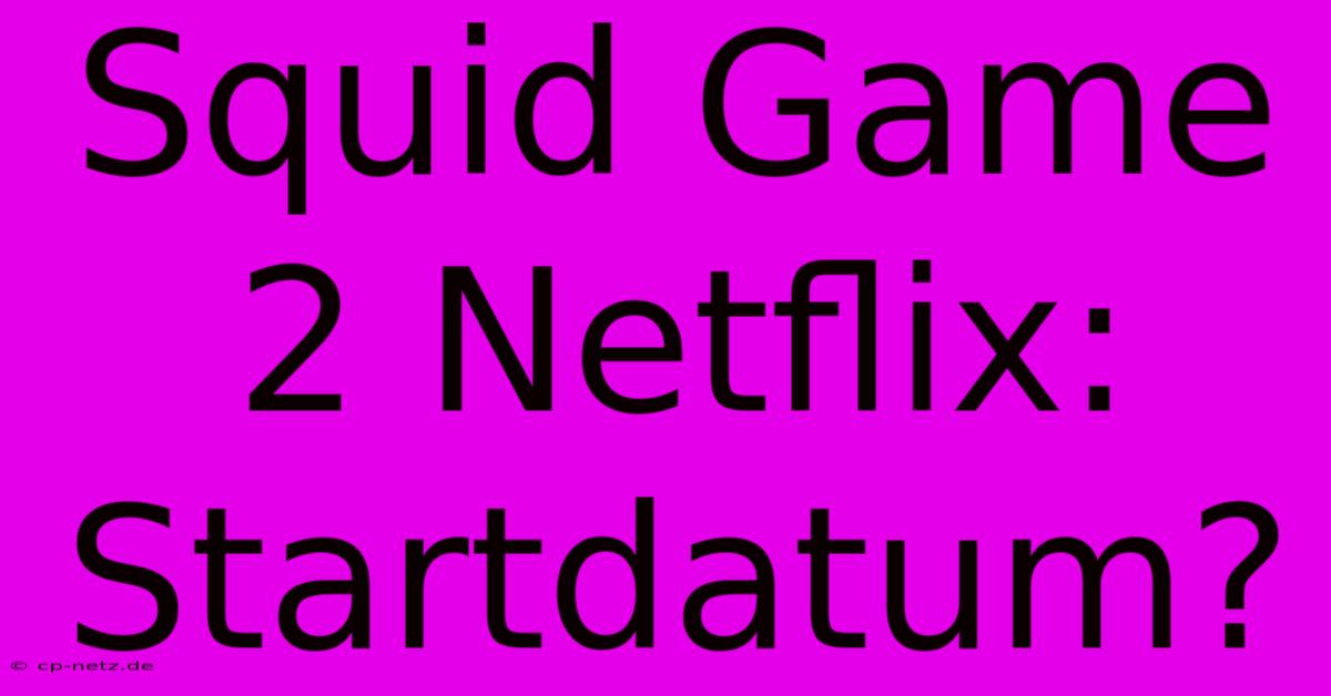 Squid Game 2 Netflix: Startdatum?