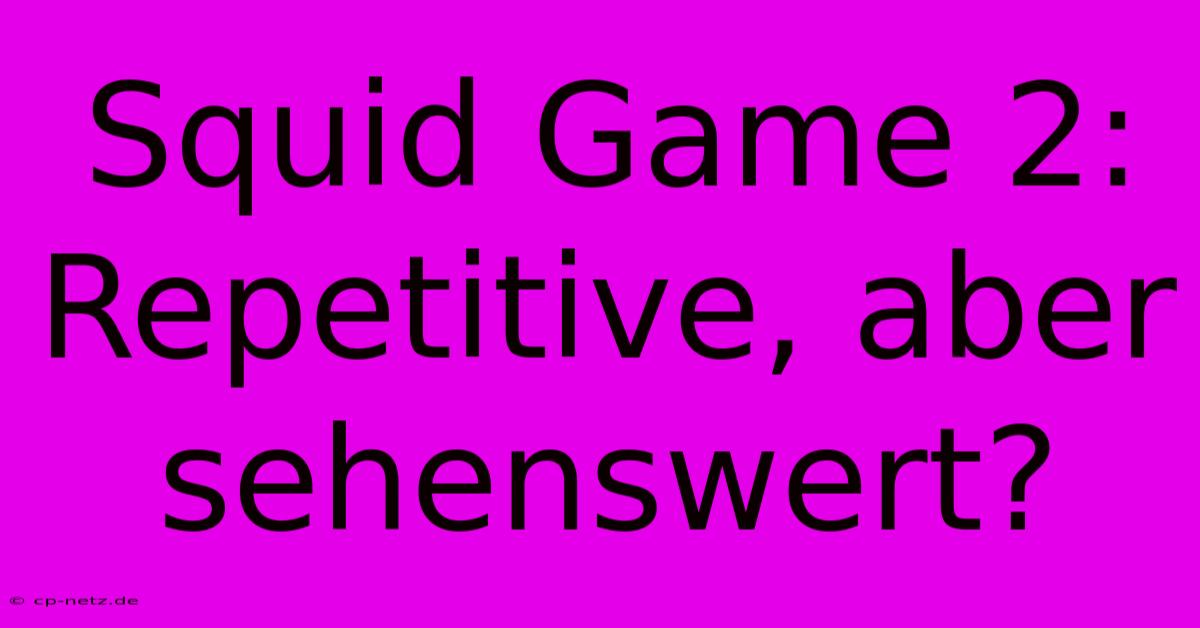 Squid Game 2: Repetitive, Aber Sehenswert?