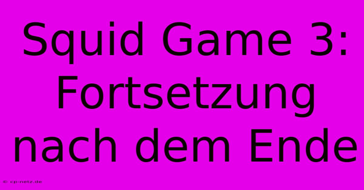 Squid Game 3: Fortsetzung Nach Dem Ende