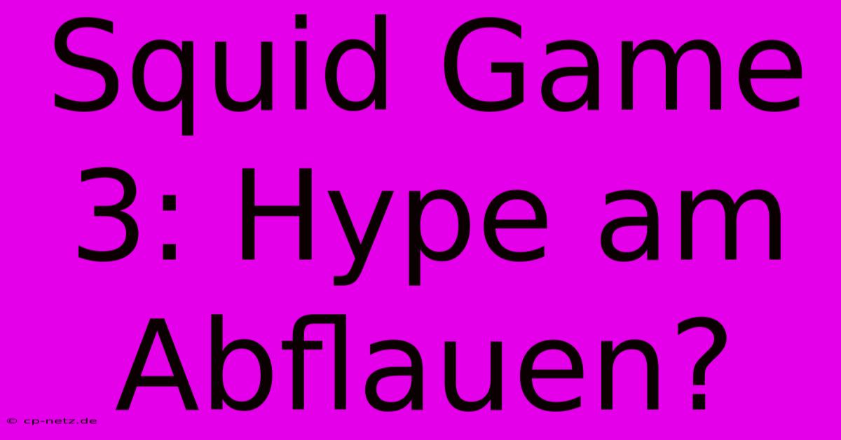 Squid Game 3: Hype Am Abflauen?