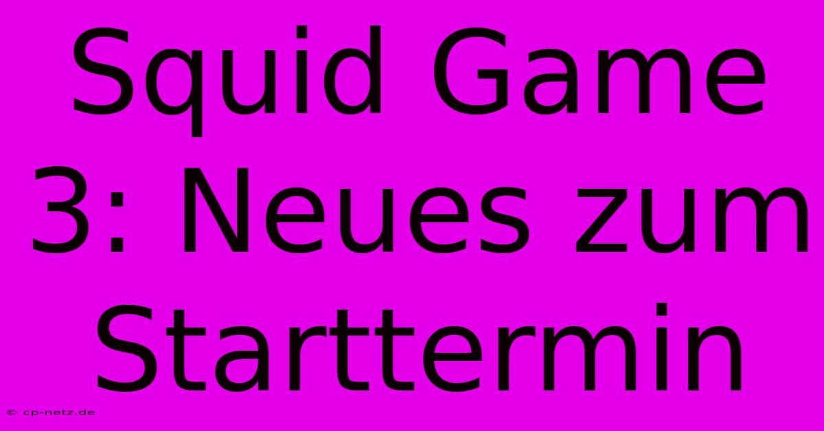 Squid Game 3: Neues Zum Starttermin