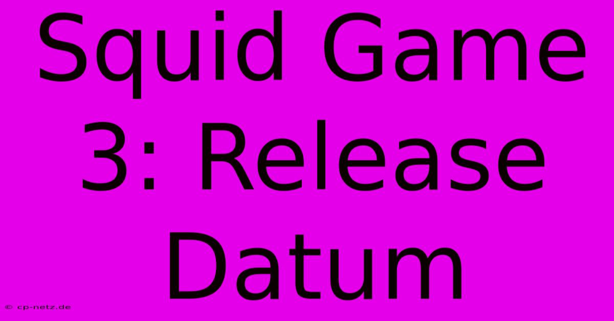 Squid Game 3: Release Datum