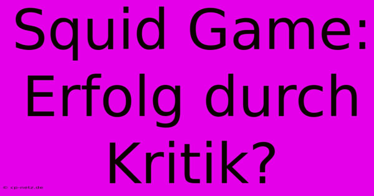 Squid Game: Erfolg Durch Kritik?