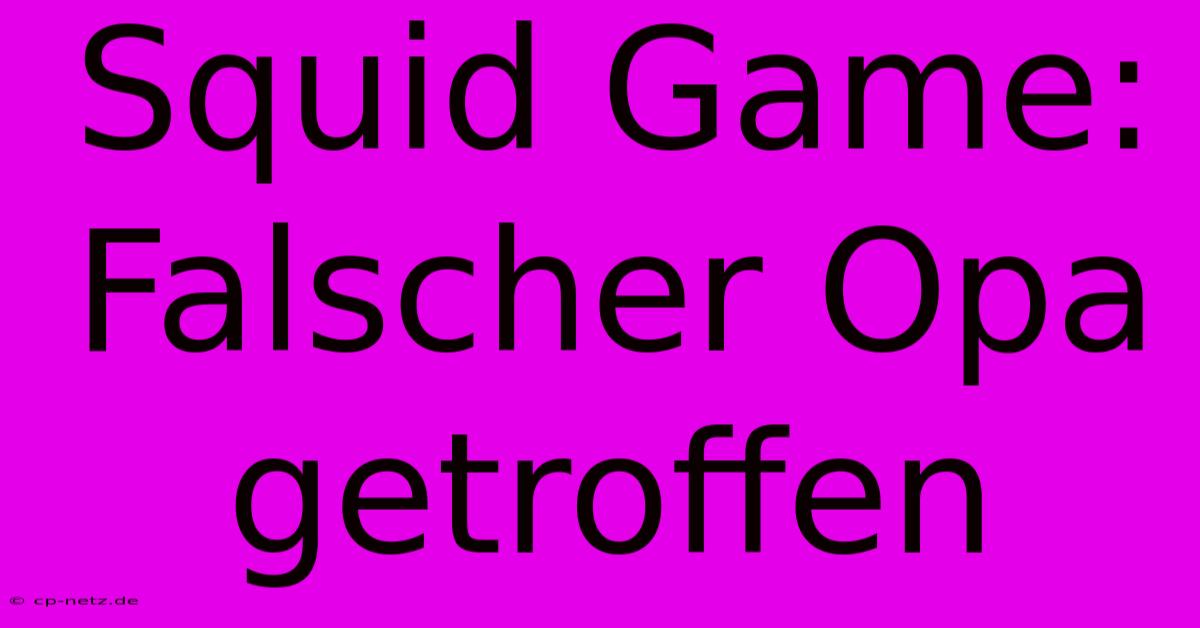 Squid Game: Falscher Opa Getroffen