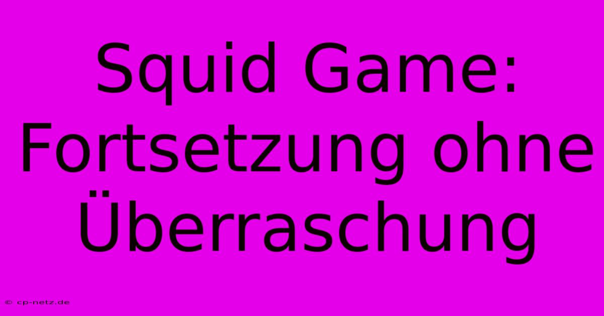 Squid Game: Fortsetzung Ohne Überraschung