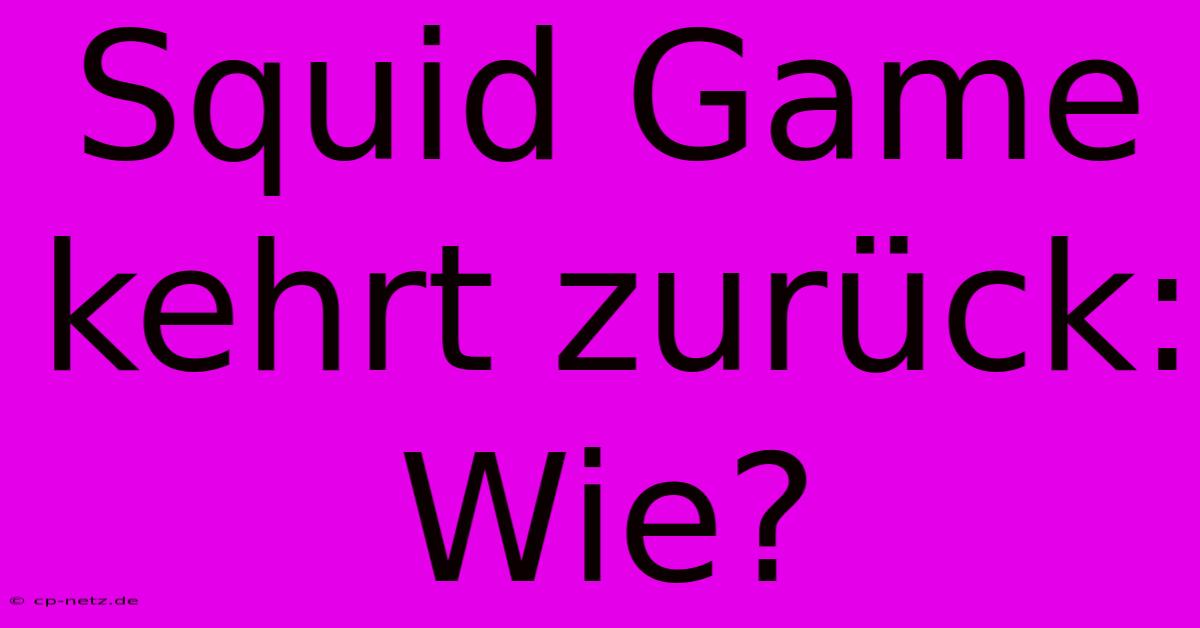 Squid Game Kehrt Zurück: Wie?